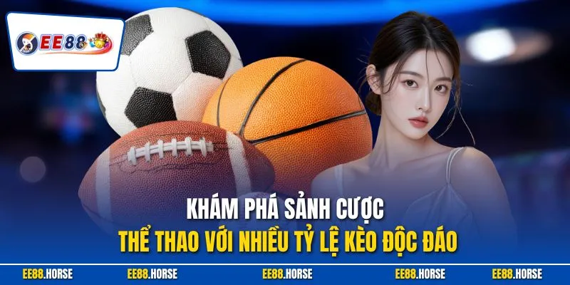 Khám phá sảnh cược thể thao với nhiều tỷ lệ kèo độc đáo