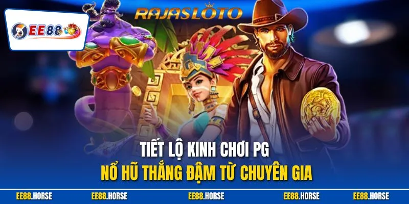  Tiết lộ kinh chơi PG nổ hũ thắng đậm từ chuyên gia